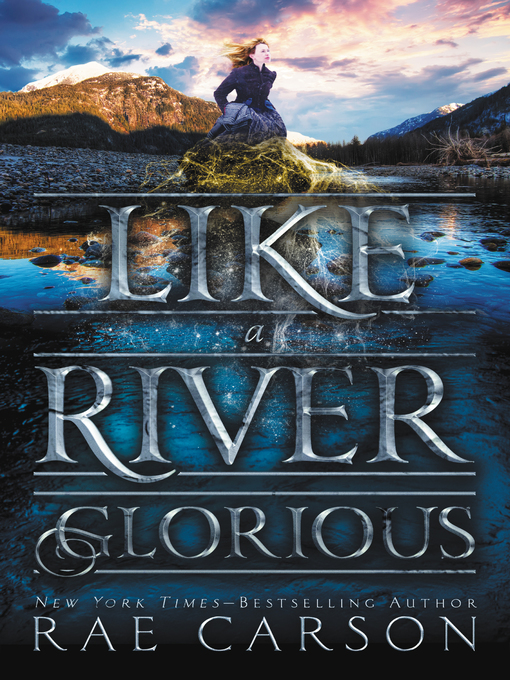 Title details for Like a River Glorious by Rae Carson - Wait list